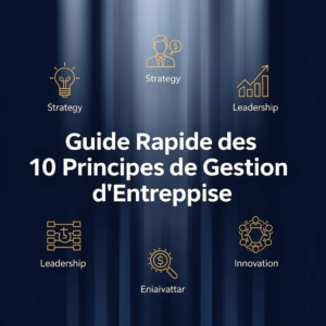 Guide Rapide des 10 Principes de Gestion d'Entreprise