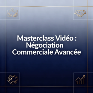 Masterclass Vidéo : Négociation Commerciale Avancée