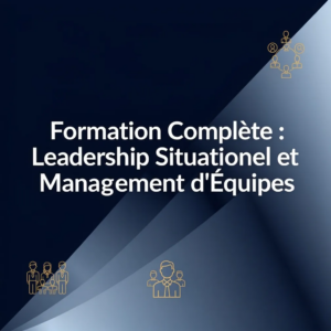 Formation Complète : Leadership Situationnel et Management d'Équipes