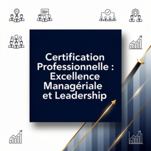 Certification Professionnelle : Excellence Managériale et Leadership