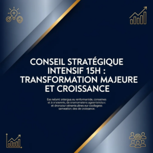 Conseil Stratégique Intensif 15H : Transformation Majeure et Croissance