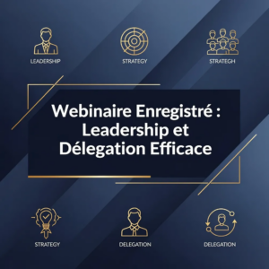 Webinaire Enregistré : Leadership et Délégation Efficace