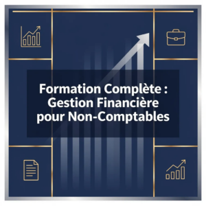 Formation Complète : Gestion Financière pour Non-Comptables